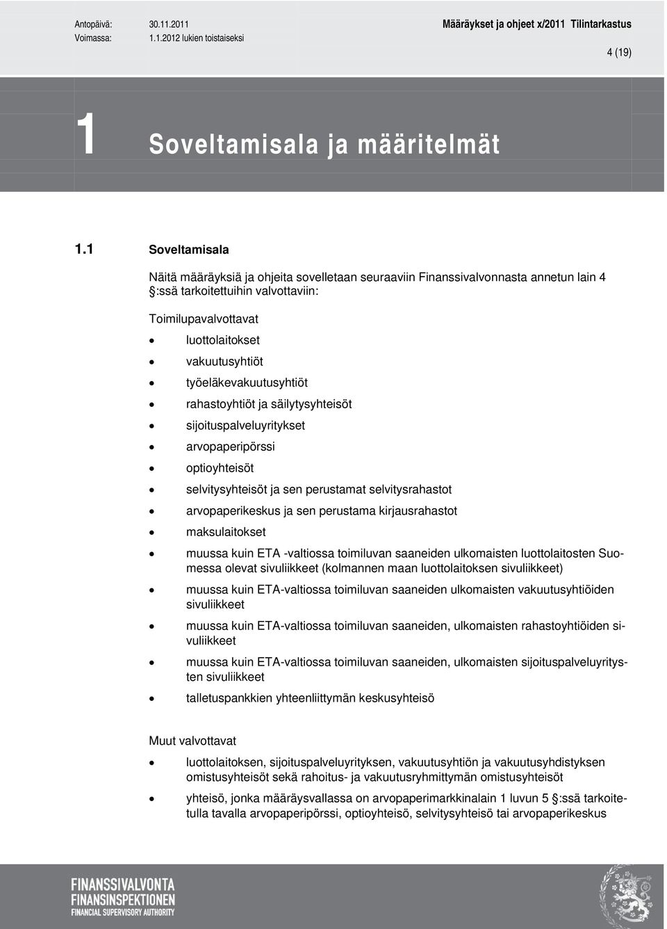 työeläkevakuutusyhtiöt rahastoyhtiöt ja säilytysyhteisöt sijoituspalveluyritykset arvopaperipörssi optioyhteisöt selvitysyhteisöt ja sen perustamat selvitysrahastot arvopaperikeskus ja sen perustama