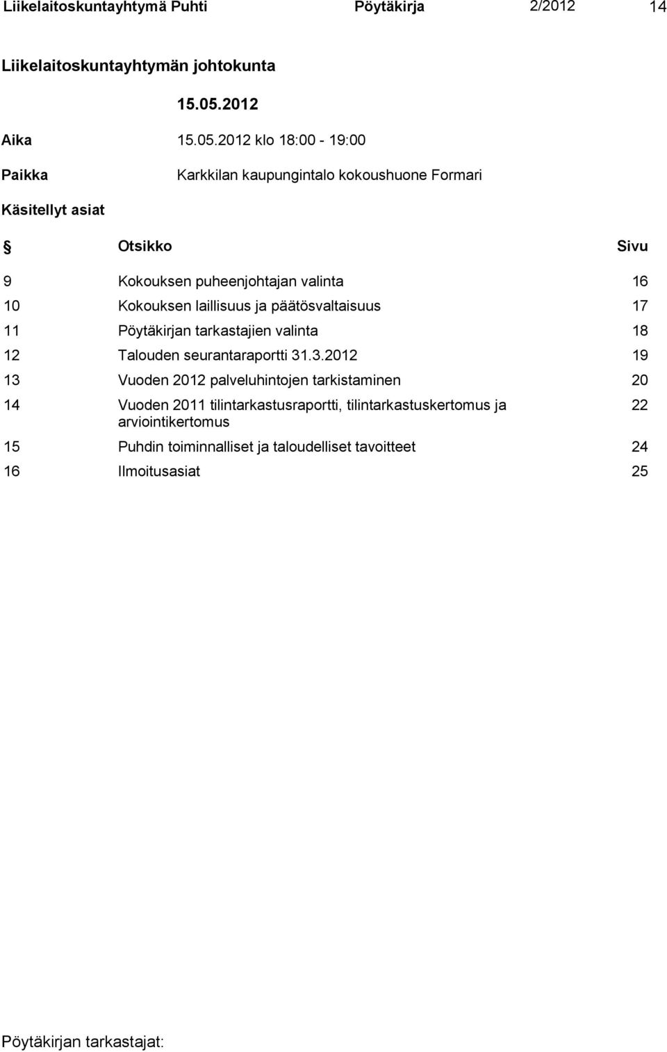 2012 klo 18:00-19:00 Paikka Karkkilan kaupungintalo kokoushuone Formari Käsitellyt asiat Otsikko Sivu 9 Kokouksen puheenjohtajan valinta 16 10