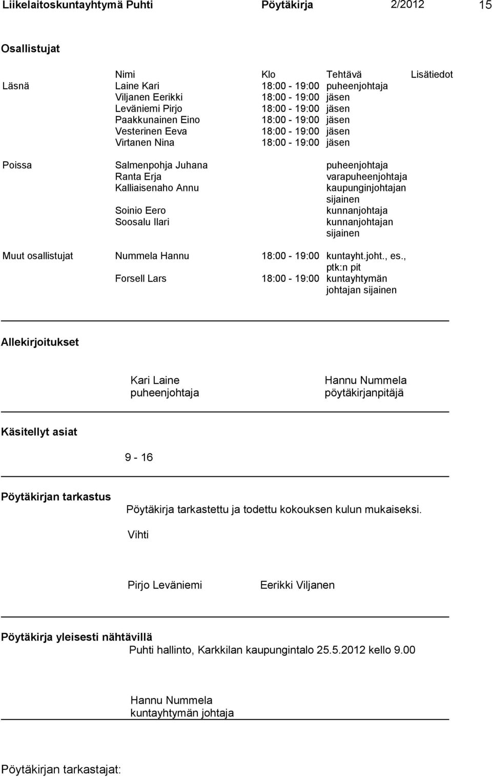 kaupunginjohtajan sijainen Soinio Eero kunnanjohtaja Soosalu Ilari kunnanjohtajan sijainen Muut osallistujat Nummela Hannu 18:00-19:00 kuntayht.joht., es.