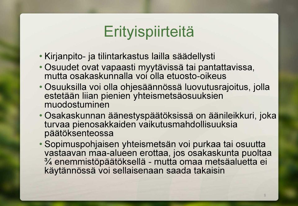 äänestyspäätöksissä on äänileikkuri, joka turvaa pienosakkaiden vaikutusmahdollisuuksia päätöksenteossa Sopimuspohjaisen yhteismetsän voi purkaa tai