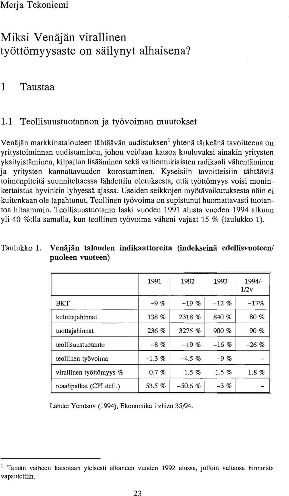 yritysten yksityistaminen, kilpailun lisaaminen seka valtiontukiaisten radikaali vahentaminen ja yritysten kannattavuuden korostaminen.