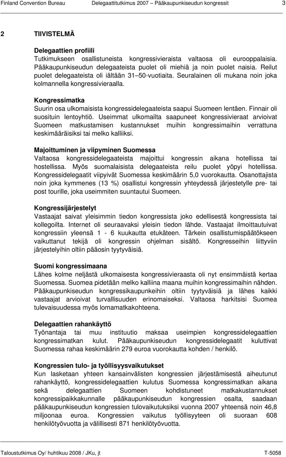 Kongressimatka Suurin osa ulkomaisista kongressidelegaateista saapui Suomeen lentäen. Finnair oli suosituin lentoyhtiö.