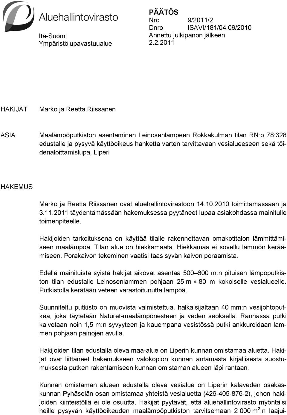 pysyvä käyttöoikeus hanketta varten tarvittavaan vesialueeseen sekä töidenaloittamislupa, Liperi HAKEMUS Marko ja Reetta Riissanen ovat aluehallintovirastoon 14.10.2010 toimittamassaan ja 3.11.