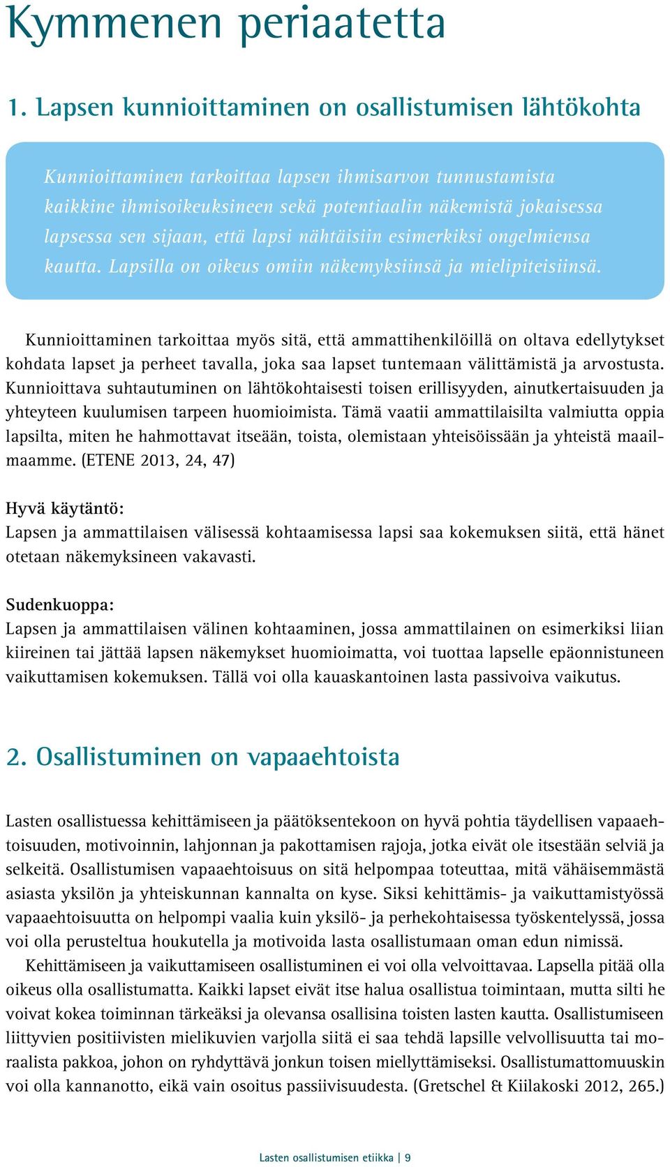 että lapsi nähtäisiin esimerkiksi ongelmiensa kautta. Lapsilla on oikeus omiin näkemyksiinsä ja mielipiteisiinsä.