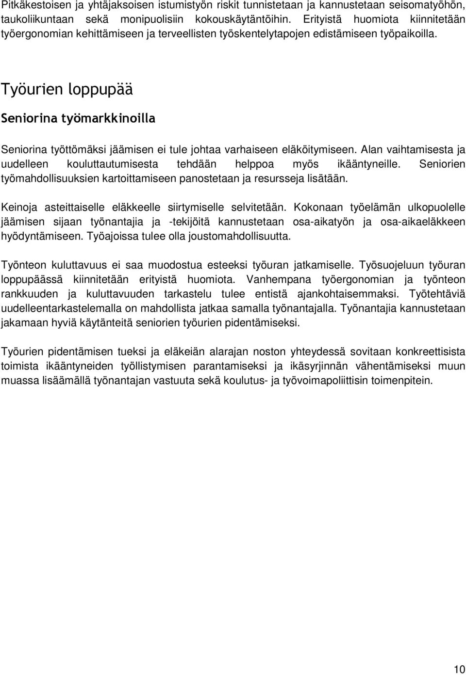 Työurien loppupää Seniorina työmarkkinoilla Seniorina työttömäksi jäämisen ei tule johtaa varhaiseen eläköitymiseen.