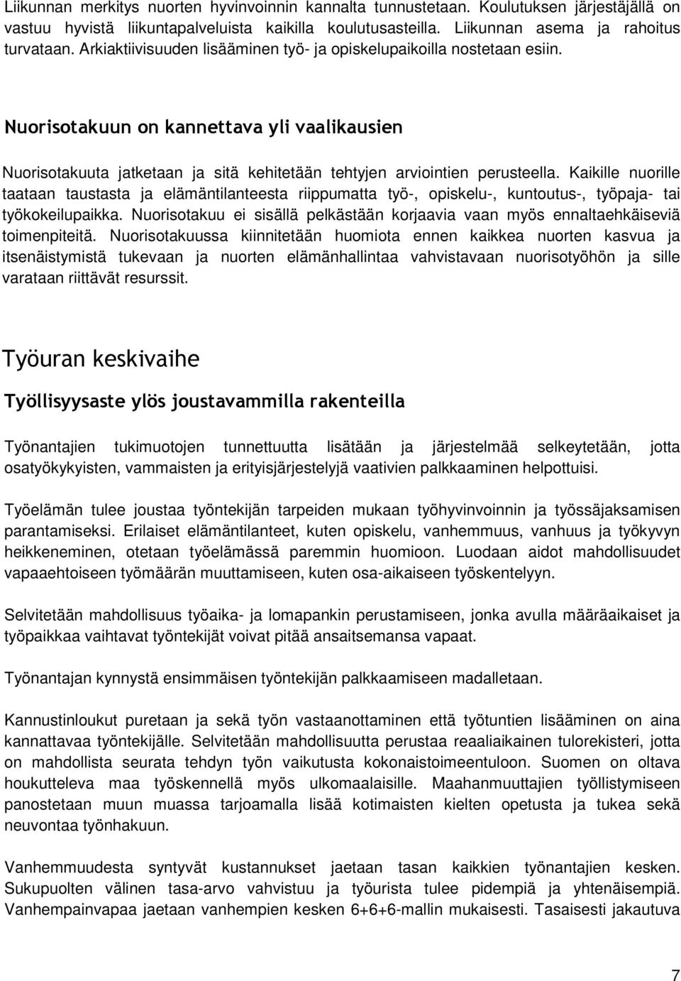 Kaikille nuorille taataan taustasta ja elämäntilanteesta riippumatta työ-, opiskelu-, kuntoutus-, työpaja- tai työkokeilupaikka.