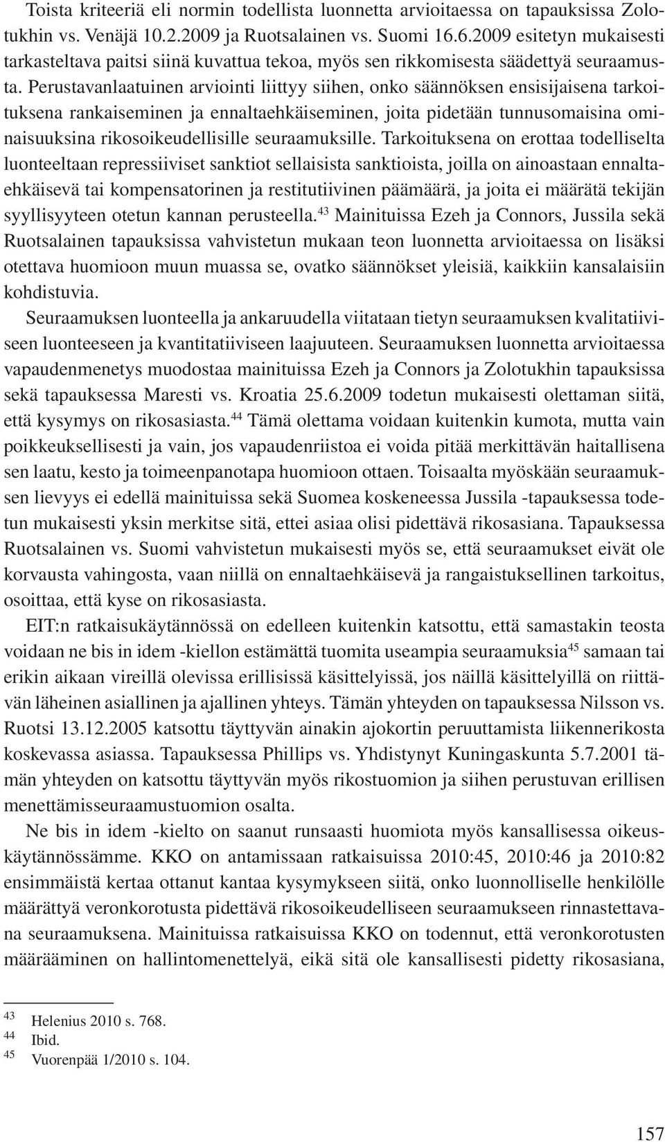 Perustavanlaatuinen arviointi liittyy siihen, onko säännöksen ensisijaisena tarkoituksena rankaiseminen ja ennaltaehkäiseminen, joita pidetään tunnusomaisina ominaisuuksina rikosoikeudellisille