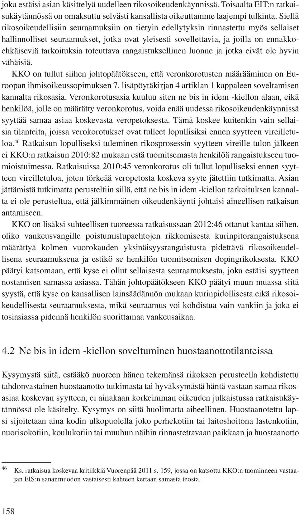 tarkoituksia toteuttava rangaistuksellinen luonne ja jotka eivät ole hyvin vähäisiä. KKO on tullut siihen johtopäätökseen, että veronkorotusten määrääminen on Euroopan ihmisoikeussopimuksen 7.