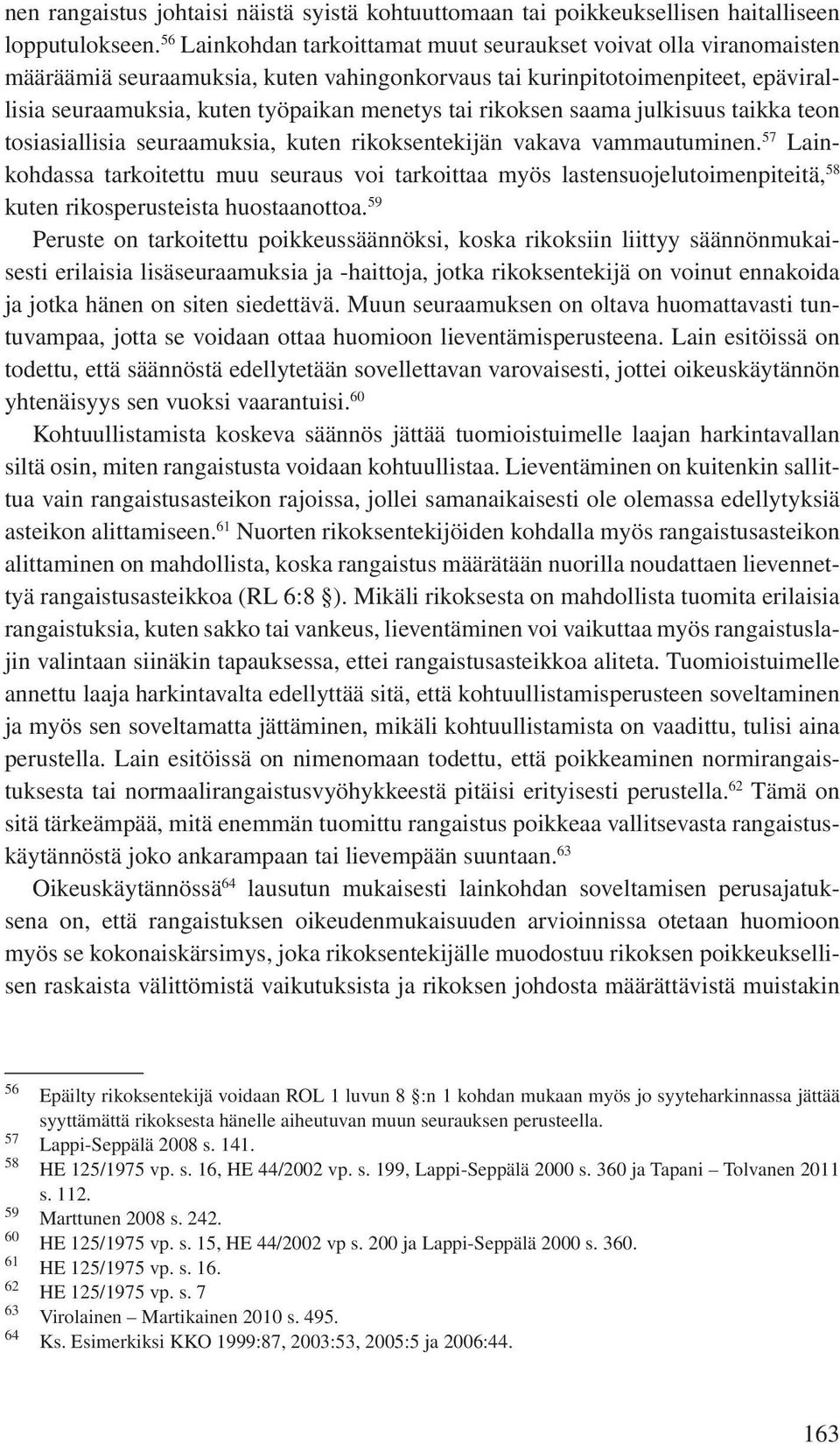 rikoksen saama julkisuus taikka teon tosiasiallisia seuraamuksia, kuten rikoksentekijän vakava vammautuminen.