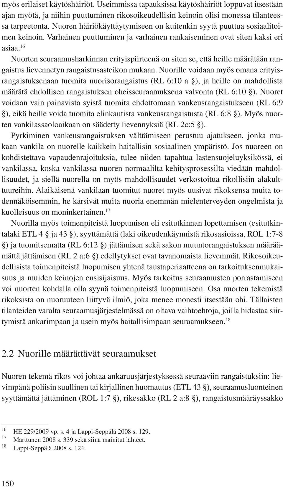 16 Nuorten seuraamusharkinnan erityispiirteenä on siten se, että heille määrätään rangaistus lievennetyn rangaistusasteikon mukaan.