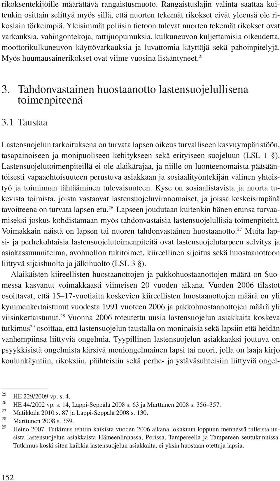 luvattomia käyttöjä sekä pahoinpitelyjä. Myös huumausainerikokset ovat viime vuosina lisääntyneet. 25 3. Tahdonvastainen huostaanotto lastensuojelullisena toimenpiteenä 3.