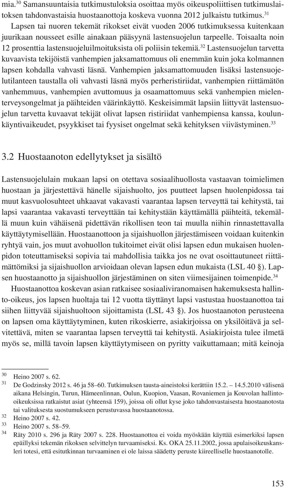 Toisaalta noin 12 prosenttia lastensuojeluilmoituksista oli poliisin tekemiä.