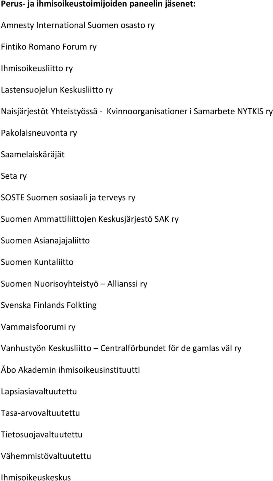 Ammattiliittojen Keskusjärjestö SAK ry Suomen Asianajajaliitto Suomen Kuntaliitto Suomen Nuorisoyhteistyö Allianssi ry Svenska Finlands Folkting Vammaisfoorumi ry