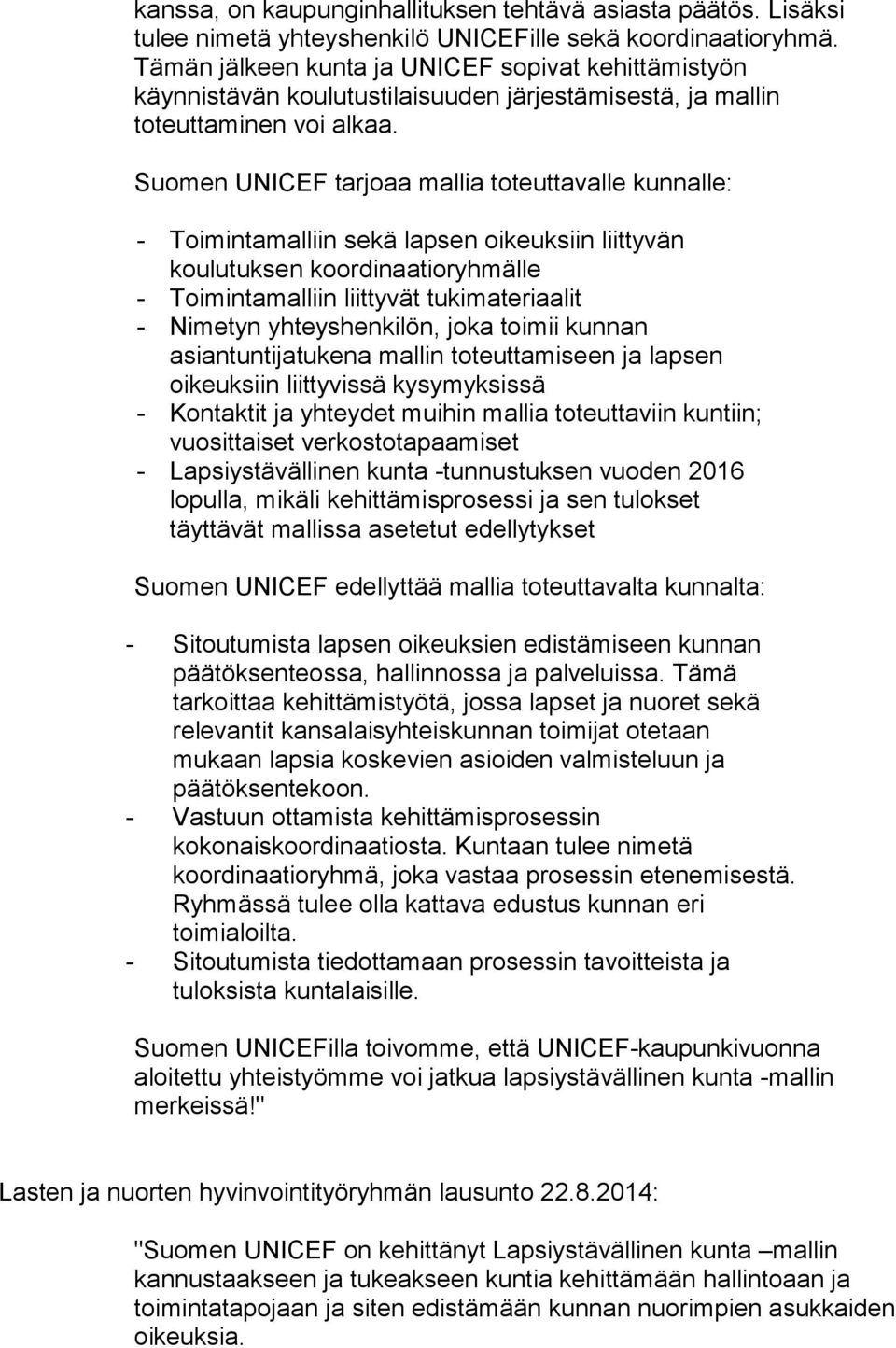 Suomen UNICEF tarjoaa mallia toteuttavalle kunnalle: - Toimintamalliin sekä lapsen oikeuksiin liittyvän koulutuksen koordinaatioryhmälle - Toimintamalliin liittyvät tukimateriaalit - Nimetyn