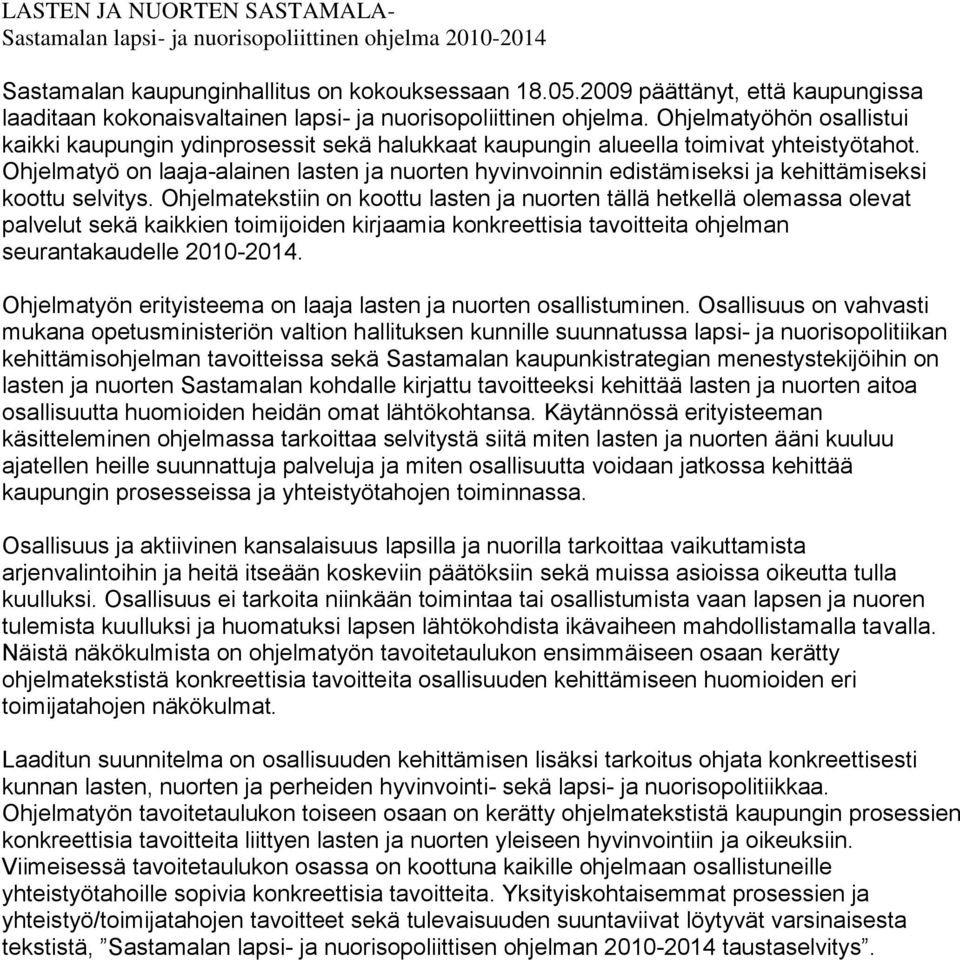 Ohjelmatyöhön osallistui kaikki kaupungin ydinprosessit sekä halukkaat kaupungin alueella toimivat yhteistyötahot.