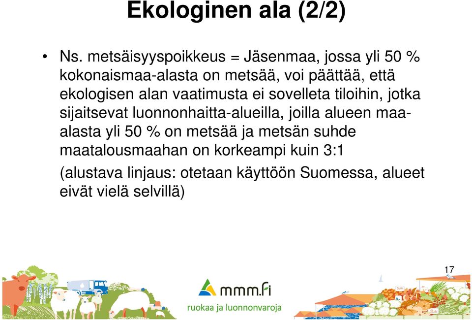 ekologisen alan vaatimusta ei sovelleta tiloihin, jotka sijaitsevat luonnonhaitta-alueilla,
