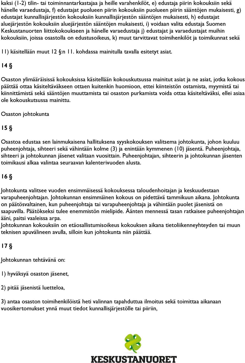 Suomen Keskustanuorten liittokokoukseen ja hänelle varaedustaja j) edustajat ja varaedustajat muihin kokouksiin, joissa osastolla on edustusoikeus, k) muut tarvittavat toimihenkilöt ja toimikunnat
