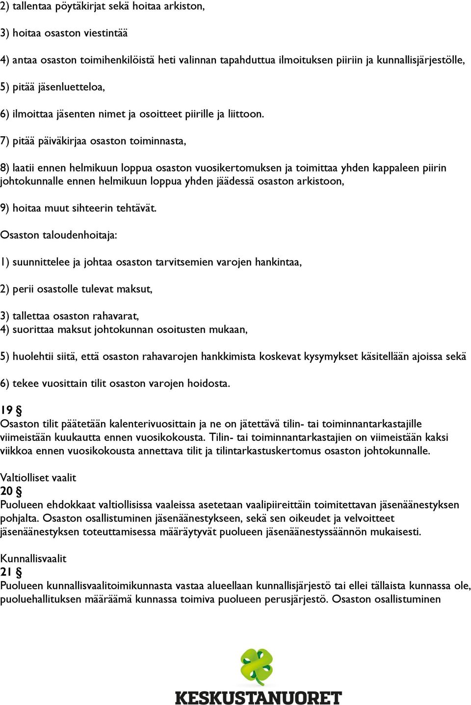 7) pitää päiväkirjaa osaston toiminnasta, 8) laatii ennen helmikuun loppua osaston vuosikertomuksen ja toimittaa yhden kappaleen piirin johtokunnalle ennen helmikuun loppua yhden jäädessä osaston