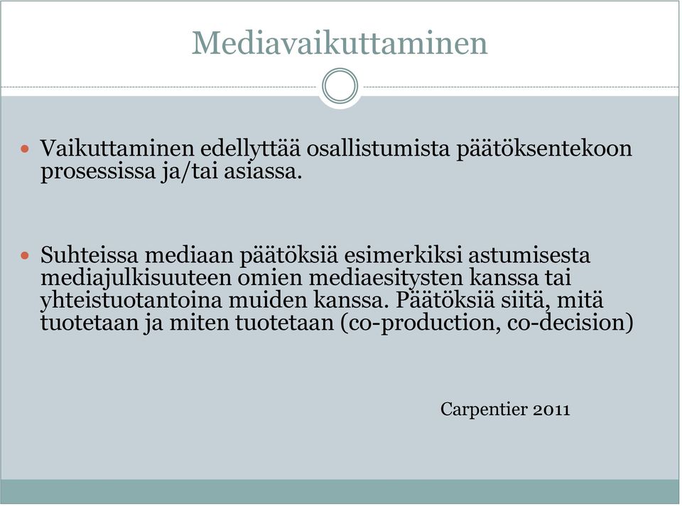 Suhteissa mediaan päätöksiä esimerkiksi astumisesta mediajulkisuuteen omien