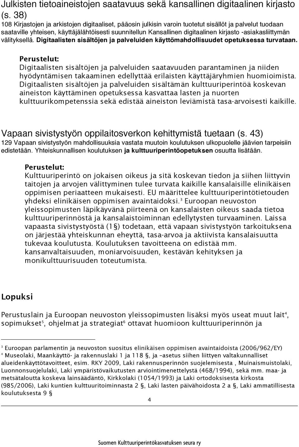 -asiakasliittymän välityksellä. Digitaalisten sisältöjen ja palveluiden käyttömahdollisuudet opetuksessa turvataan.