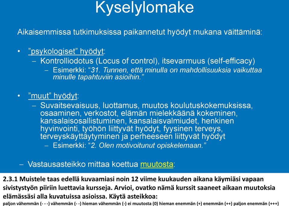 muut hyödyt: Suvaitsevaisuus, luottamus, muutos koulutuskokemuksissa, osaaminen, verkostot, elämän mielekkäänä kokeminen, kansalaisosallistuminen, kansalaisvalmiudet, henkinen hyvinvointi, työhön