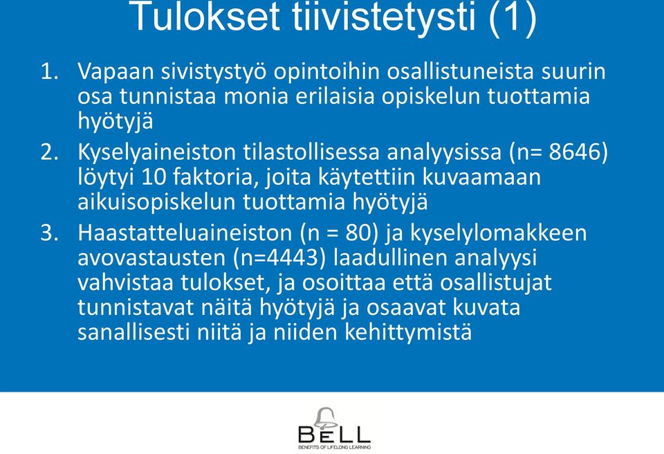 Kyselyaineiston tilastollisessa analyysissa (n= 8646) löytyi 10 faktoria, joita käytettiin kuvaamaan aikuisopiskelun tuottamia