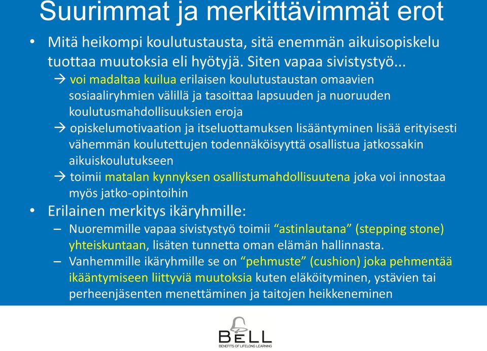 lisääntyminen lisää erityisesti vähemmän koulutettujen todennäköisyyttä osallistua jatkossakin aikuiskoulutukseen toimii matalan kynnyksen osallistumahdollisuutena joka voi innostaa myös