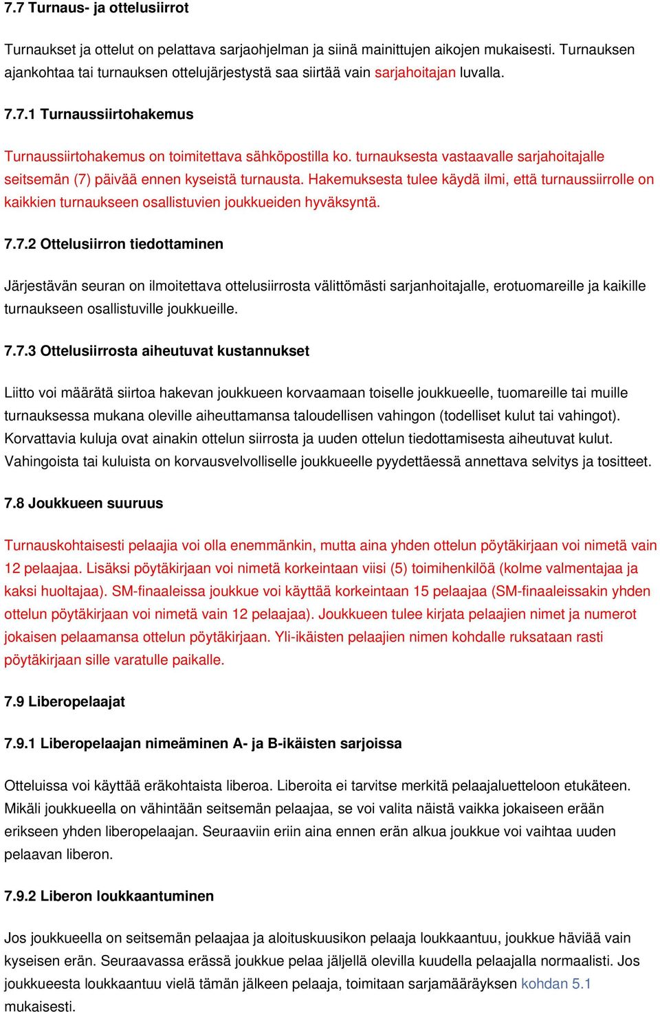 turnauksesta vastaavalle sarjahoitajalle seitsemän (7) päivää ennen kyseistä turnausta.