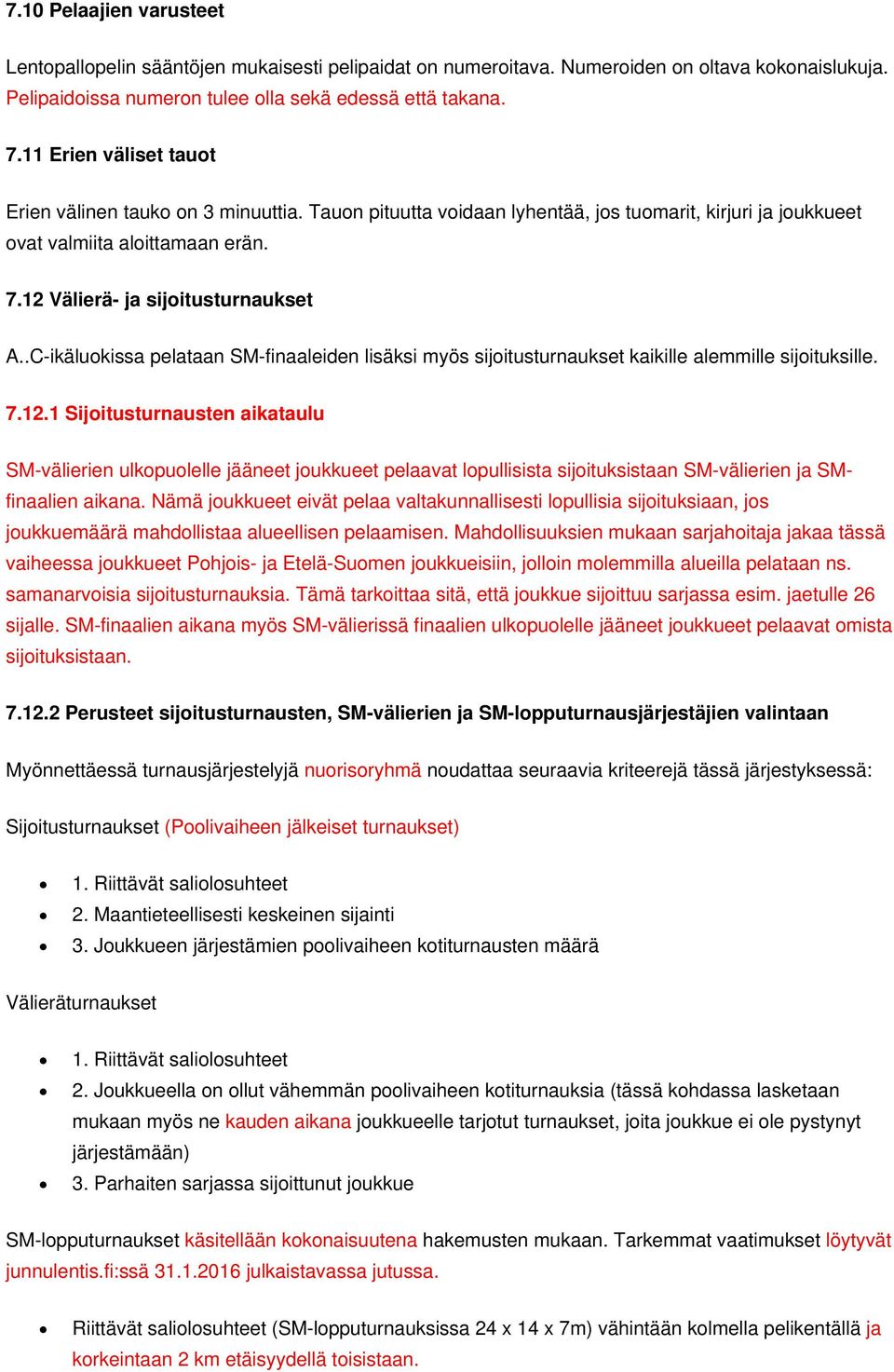 .C-ikäluokissa pelataan SM-finaaleiden lisäksi myös sijoitusturnaukset kaikille alemmille sijoituksille. 7.12.