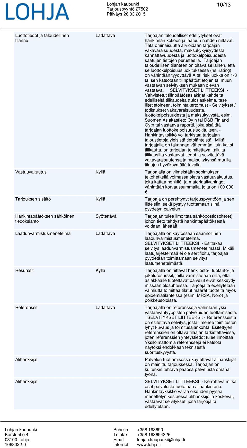 Tarjoajan taloudellisen tilanteen on oltava sellainen, että se luottokelpoisuusluokituksessa (ns.