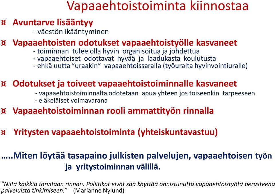 apua yhteen jos toiseenkin tarpeeseen - eläkeläiset voimavarana Vapaaehtoistoiminnan rooli ammattityön rinnalla Yritysten vapaaehtoistoiminta (yhteiskuntavastuu).