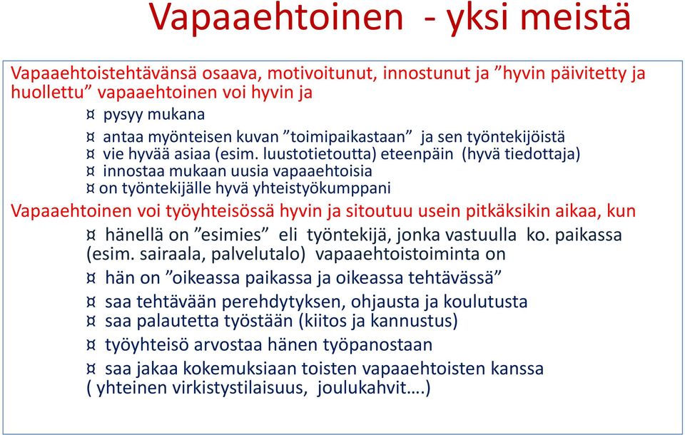 luustotietoutta) eteenpäin (hyvä tiedottaja) innostaa mukaan uusia vapaaehtoisia on työntekijälle hyvä yhteistyökumppani Vapaaehtoinen voi työyhteisössä hyvin ja sitoutuu usein pitkäksikin aikaa, kun