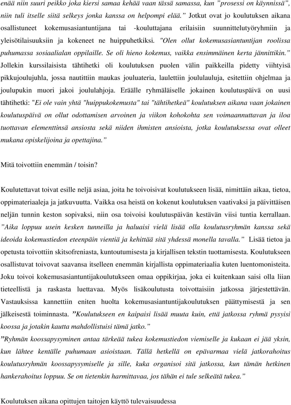 "Olen ollut kokemusasiantuntijan roolissa puhumassa sosiaalialan oppilaille. Se oli hieno kokemus, vaikka ensimmäinen kerta jännittikin.