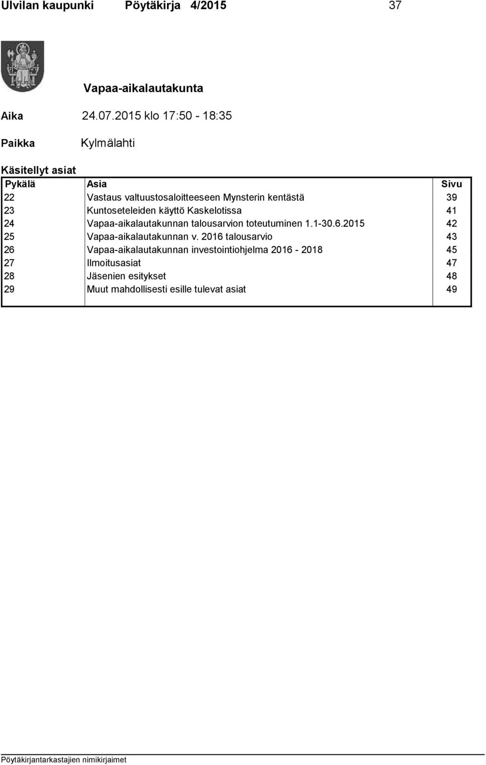 39 23 Kuntoseteleiden käyttö Kaskelotissa 41 24 Vapaa-aikalautakunnan talousarvion toteutuminen 1.1-30.6.