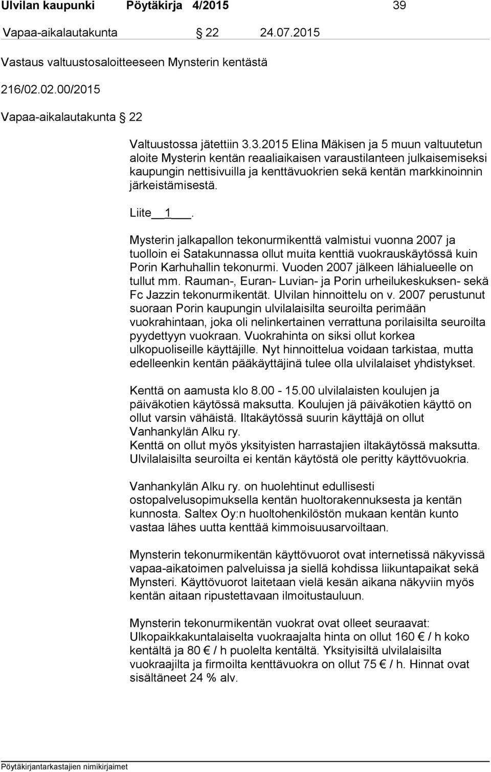 3.2015 Elina Mäkisen ja 5 muun valtuutetun aloite Mysterin kentän reaaliaikaisen varaustilanteen julkaisemiseksi kaupungin nettisivuilla ja kenttävuokrien sekä kentän markkinoinnin järkeistämisestä.