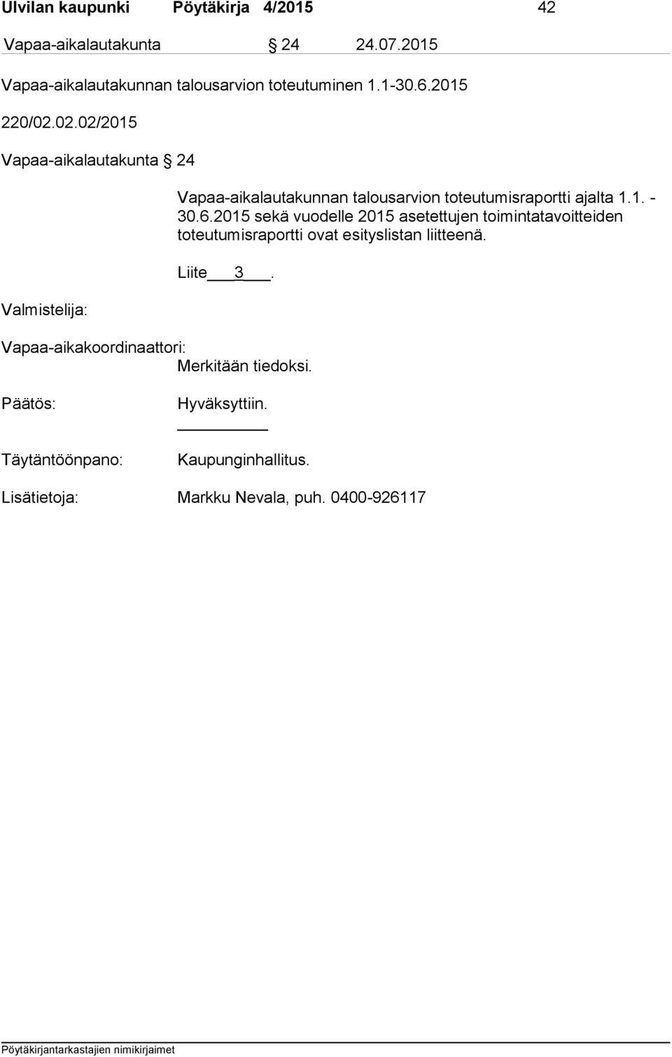 02.02/2015 Vapaa-aikalautakunta 24 Valmistelija: Vapaa-aikalautakunnan talousarvion toteutumisraportti ajalta 1.1. - 30.