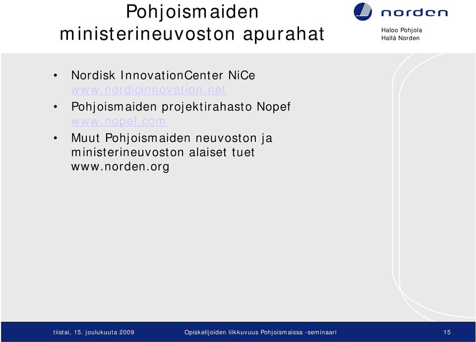 com Muut Pohjoismaiden neuvoston ja ministerineuvoston alaiset tuet www.