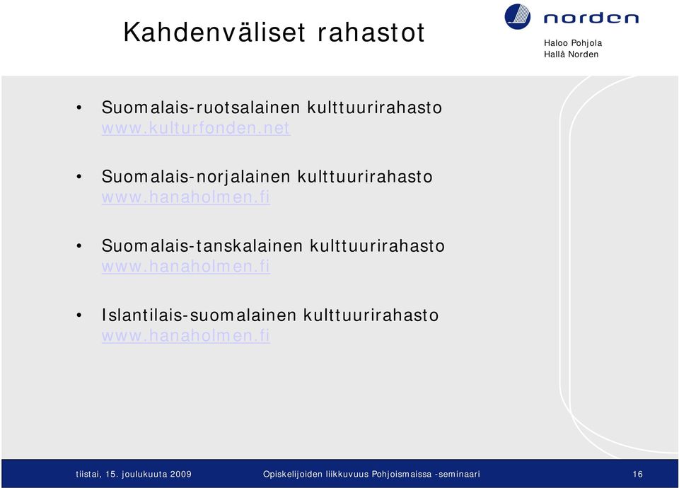fi Suomalais-tanskalainen kulttuurirahasto www.hanaholmen.