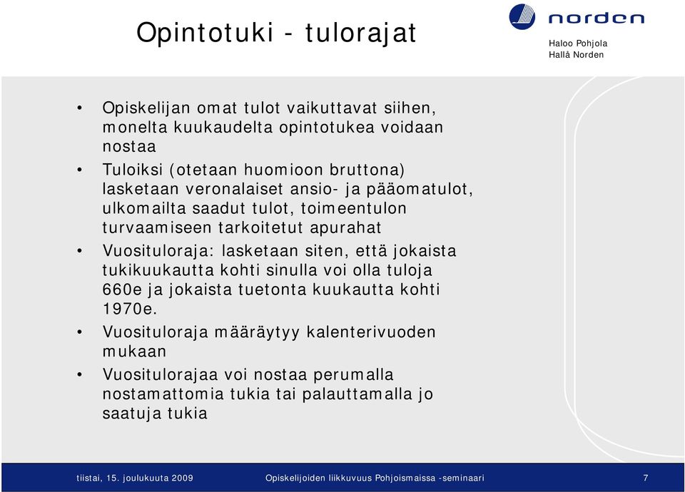 jokaista tukikuukautta kohti sinulla voi olla tuloja 660e ja jokaista tuetonta kuukautta kohti 1970e.