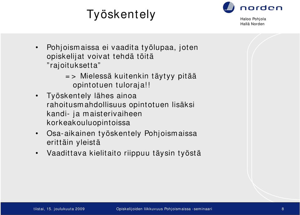 ! Työskentely lähes ainoa rahoitusmahdollisuus opintotuen lisäksi kandi- ja maisterivaiheen