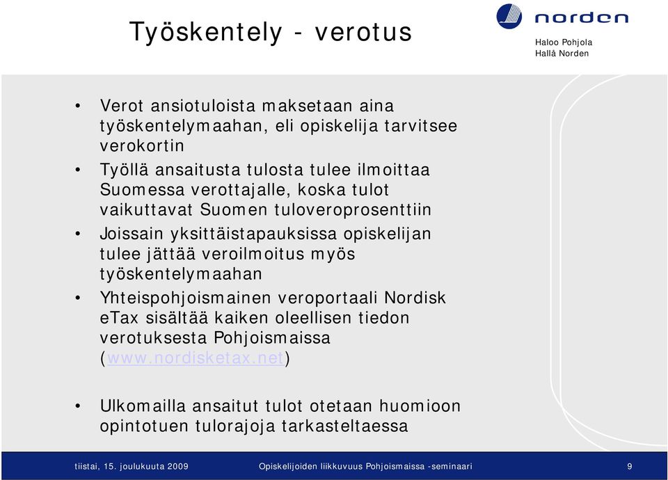 myös työskentelymaahan Yhteispohjoismainen veroportaali Nordisk etax sisältää kaiken oleellisen tiedon verotuksesta Pohjoismaissa (www.nordisketax.