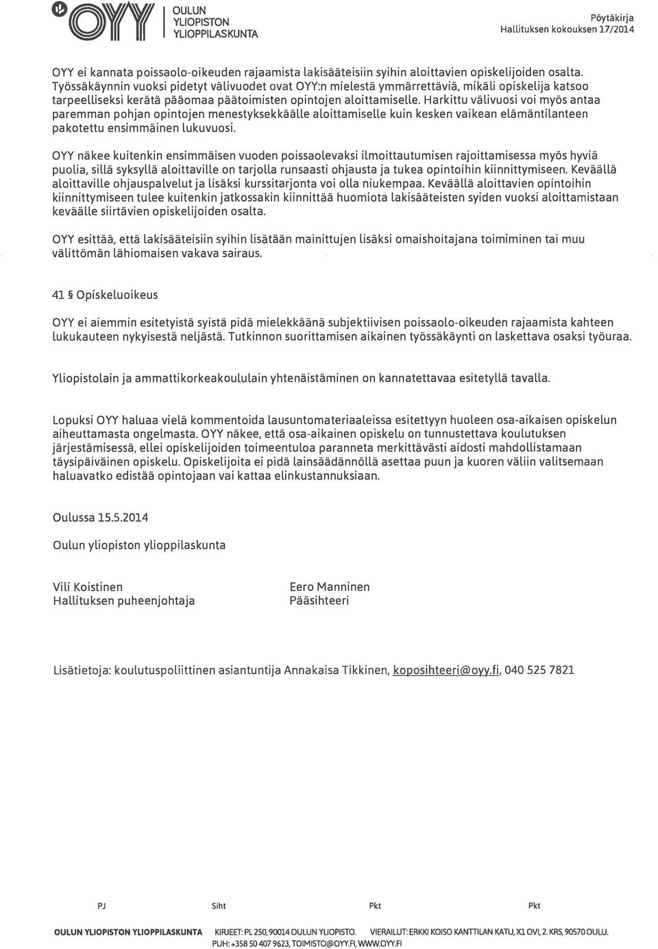 Harkittu välivuosi voi myös antaa paremman pohjan opintojen menestyksekkäälle aloittamiselle kuin kesken vaikean elämäntitanteen pakotettu ensimmäinen lukuvuosi.