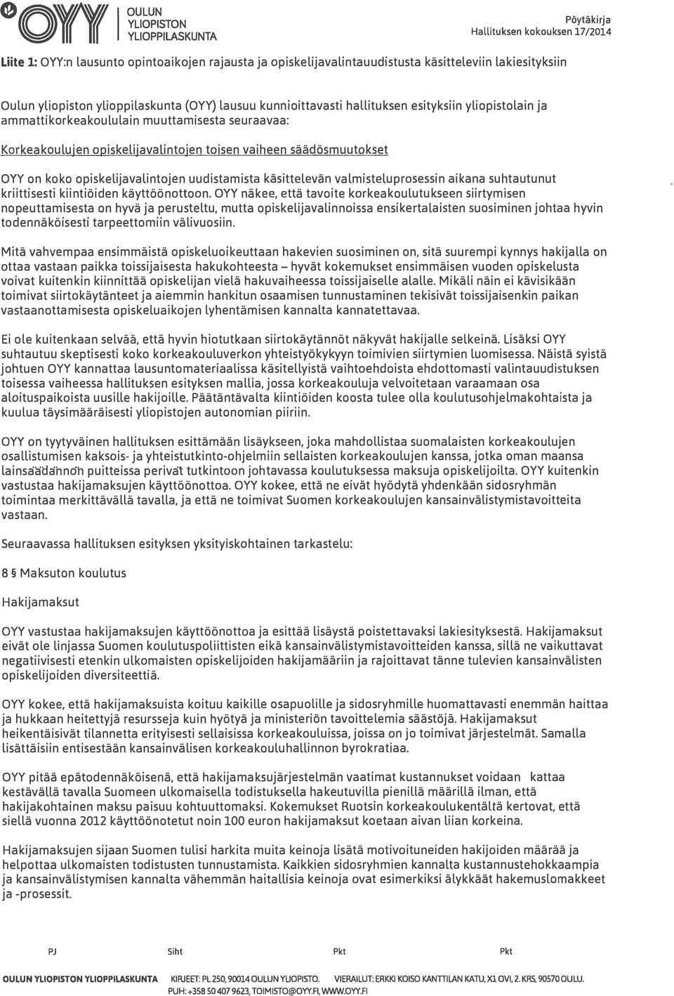 opiskelijavalintojen uudistamista käsittelevän valmisteluprosessin aikana suhtautunut kriittisesti kiintiöiden käyttöönottoon.