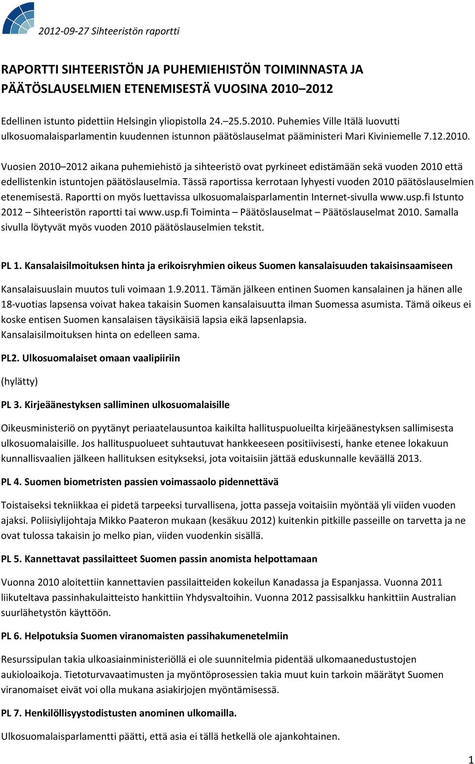 Puhemies Ville Itälä luovutti ulkosuomalaisparlamentin kuudennen istunnon päätöslauselmat pääministeri Mari Kiviniemelle 7.12.2010.