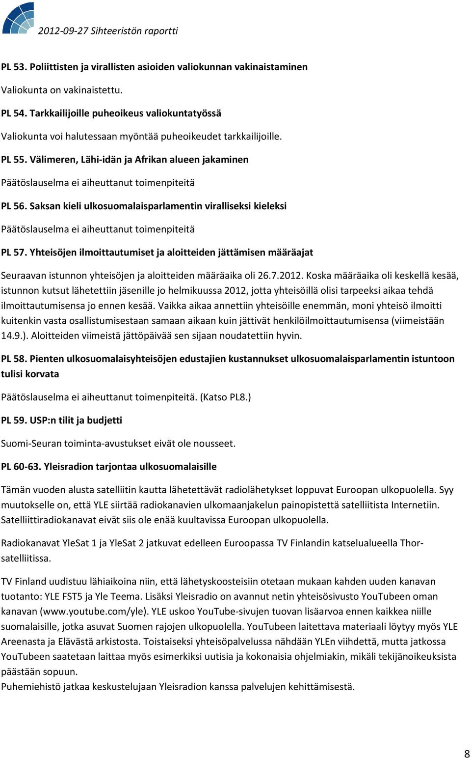 Välimeren, Lähi-idän ja Afrikan alueen jakaminen Päätöslauselma ei aiheuttanut toimenpiteitä PL 56.