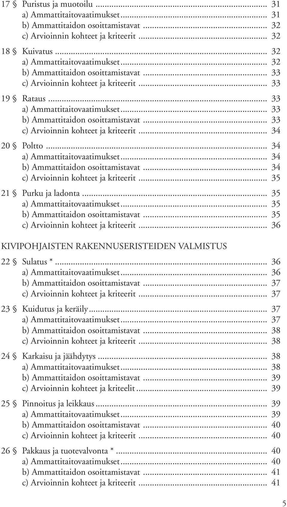 .. 36... 36... 37... 37 23 Kuidutus ja keräily... 37... 37... 38... 38 24 Karkaisu ja jäähdytys... 38... 38... 39 c) Arvioinnin kohteet ja kriteelit.