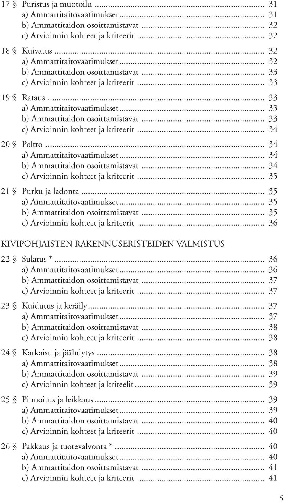 .. 36... 36... 37... 37 23 Kuidutus ja keräily... 37... 37... 38... 38 24 Karkaisu ja jäähdytys... 38... 38... 39 c) Arvioinnin kohteet ja kriteelit.