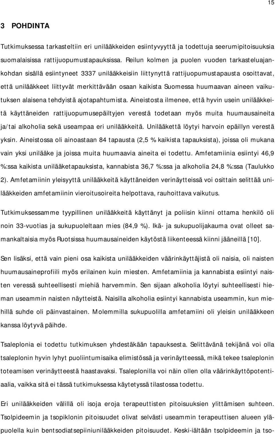 Suomessa huumaavan aineen vaikutuksen alaisena tehdyistä ajotapahtumista.