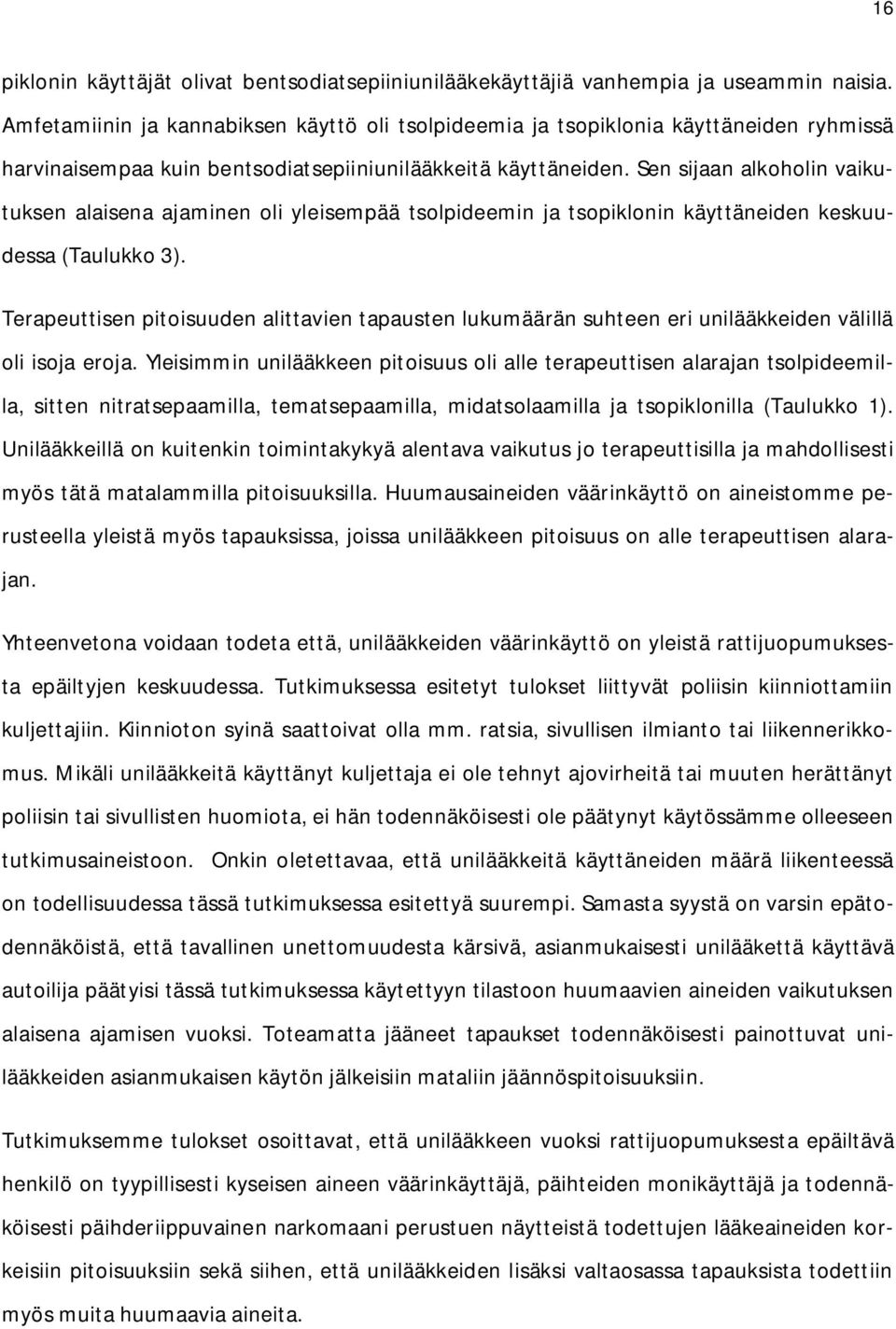 Sen sijaan alkoholin vaikutuksen alaisena ajaminen oli yleisempää tsolpideemin ja tsopiklonin käyttäneiden keskuudessa (Taulukko 3).