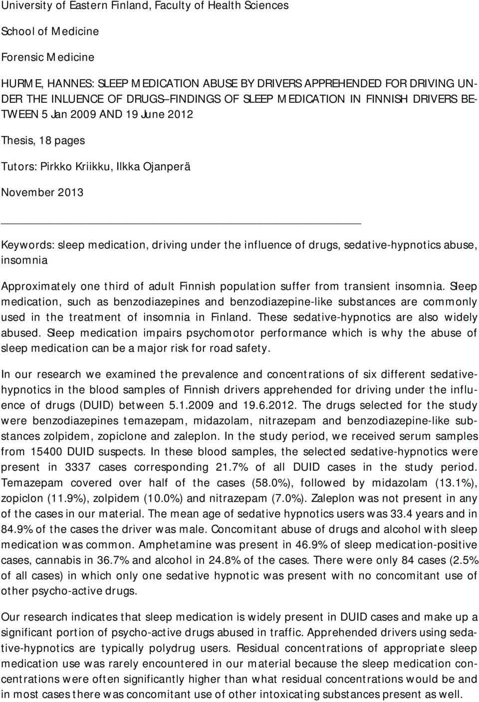 the influence of drugs, sedative-hypnotics abuse, insomnia Approximately one third of adult Finnish population suffer from transient insomnia.